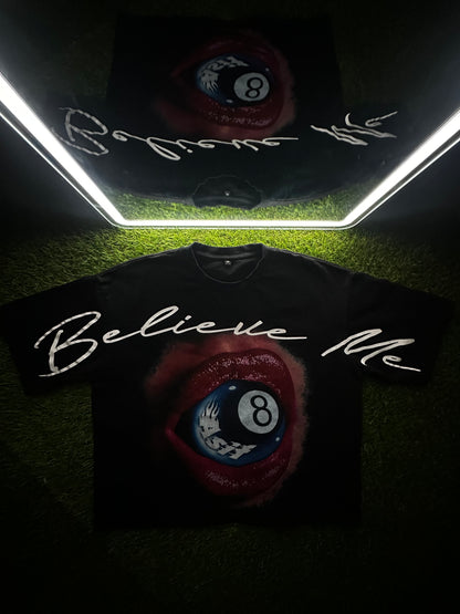 "BELIEVE ME" TEES